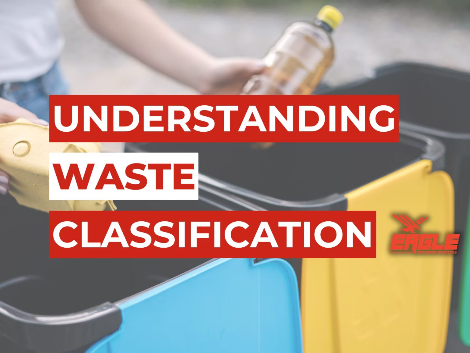 Complete Waste Classification Guide | Eagle Transfer